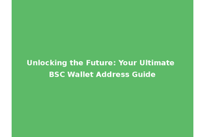 Unlocking the Future: Your Ultimate BSC Wallet Address Guide