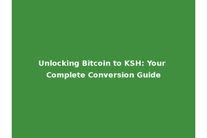 Unlocking Bitcoin to KSH: Your Complete Conversion Guide