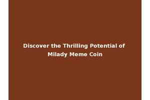Discover the Thrilling Potential of Milady Meme Coin