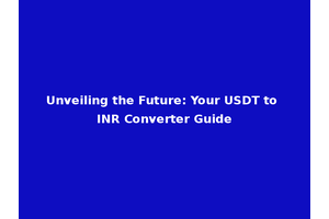 Unveiling the Future: Your USDT to INR Converter Guide