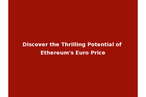 Discover the Thrilling Potential of Ethereum's Euro Price