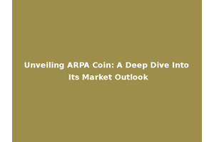 Unveiling ARPA Coin: A Deep Dive Into Its Market Outlook