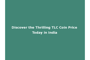 Discover the Thrilling TLC Coin Price Today in India