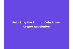 Unlocking the Future: Coin Poker Crypto Revolution