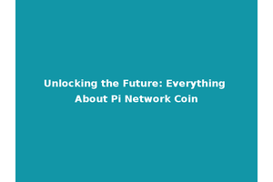 Unlocking the Future: Everything About Pi Network Coin