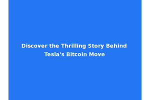 Discover the Thrilling Story Behind Tesla's Bitcoin Move