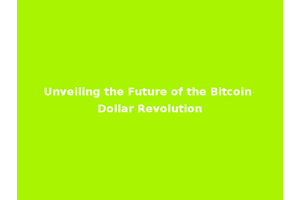Unveiling the Future of the Bitcoin Dollar Revolution