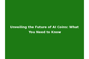 Unveiling the Future of AI Coins: What You Need to Know