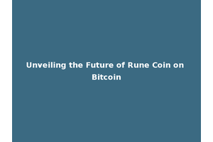 Unveiling the Future of Rune Coin on Bitcoin