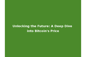 Unlocking the Future: A Deep Dive into Bitcoin's Price