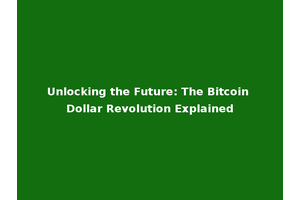 Unlocking the Future: The Bitcoin Dollar Revolution Explained