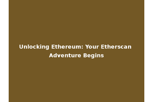 Unlocking Ethereum: Your Etherscan Adventure Begins