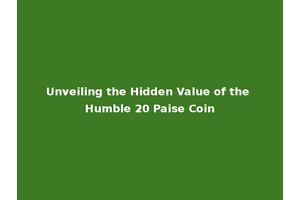 Unveiling the Hidden Value of the Humble 20 Paise Coin