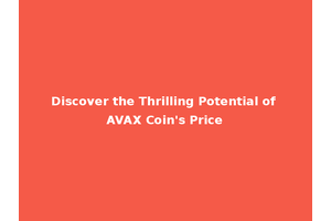 Discover the Thrilling Potential of AVAX Coin's Price