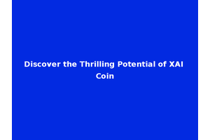 Discover the Thrilling Potential of XAI Coin