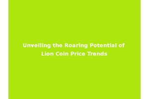 Unveiling the Roaring Potential of Lion Coin Price Trends