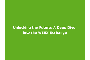 Unlocking the Future: A Deep Dive into the WEEX Exchange