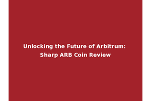 Unlocking the Future of Arbitrum: Sharp ARB Coin Review