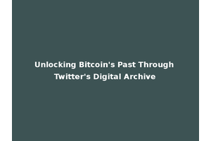 Unlocking Bitcoin's Past Through Twitter's Digital Archive