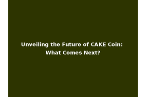 Unveiling the Future of CAKE Coin: What Comes Next?