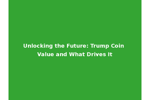 Unlocking the Future: Trump Coin Value and What Drives It