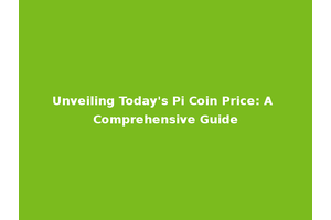 Unveiling Today's Pi Coin Price: A Comprehensive Guide