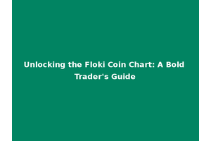 Unlocking the Floki Coin Chart: A Bold Trader's Guide