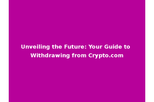Unveiling the Future: Your Guide to Withdrawing from Crypto.com