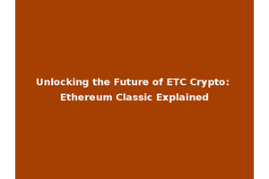 Unlocking the Future of ETC Crypto: Ethereum Classic Explained