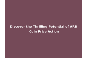 Discover the Thrilling Potential of ARB Coin Price Action