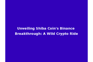 Unveiling Shiba Coin's Binance Breakthrough: A Wild Crypto Ride