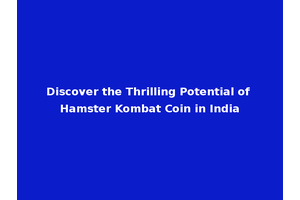 Discover the Thrilling Potential of Hamster Kombat Coin in India