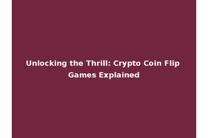 Unlocking the Thrill: Crypto Coin Flip Games Explained