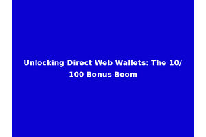 Unlocking Direct Web Wallets: The 10/100 Bonus Boom