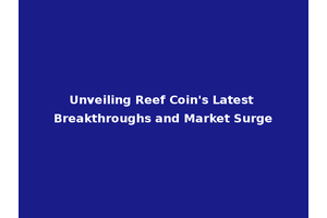 Unveiling Reef Coin's Latest Breakthroughs and Market Surge