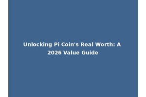 Unlocking Pi Coin's Real Worth: A 2026 Value Guide