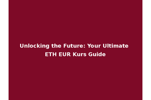 Unlocking the Future: Your Ultimate ETH EUR Kurs Guide