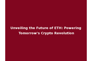 Unveiling the Future of ETH: Powering Tomorrow's Crypto Revolution