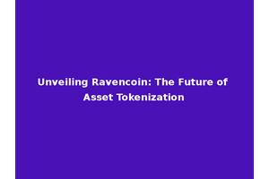 Unveiling Ravencoin: The Future of Asset Tokenization