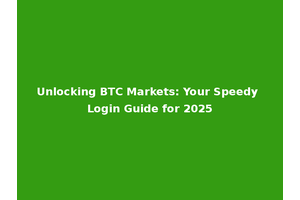 Unlocking BTC Markets: Your Speedy Login Guide for 2025