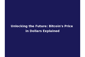Unlocking the Future: Bitcoin's Price in Dollars Explained