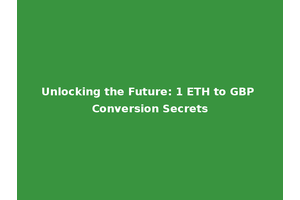 Unlocking the Future: 1 ETH to GBP Conversion Secrets