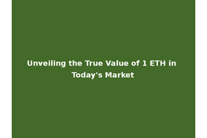Unveiling the True Value of 1 ETH in Today's Market