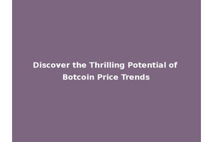 Discover the Thrilling Potential of Botcoin Price Trends