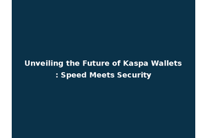 Unveiling the Future of Kaspa Wallets: Speed Meets Security