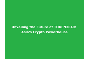 Unveiling the Future of TOKEN2049: Asia's Crypto Powerhouse