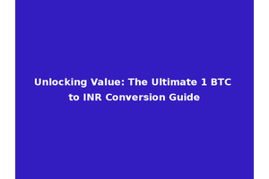 Unlocking Value: The Ultimate 1 BTC to INR Conversion Guide