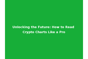 Unlocking the Future: How to Read Crypto Charts Like a Pro