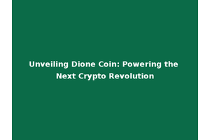Unveiling Dione Coin: Powering the Next Crypto Revolution