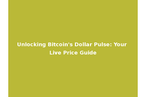 Unlocking Bitcoin's Dollar Pulse: Your Live Price Guide